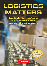 Logistics Matters - Englisch für Kaufleute für Spedition und Logistikdienstleistung - B1-Mitte B2