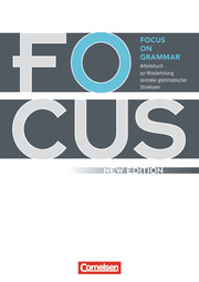 Focus on Grammar - Arbeitsbuch zur Wiederholung zentraler grammatischer Strukturen - Ausgabe 2009