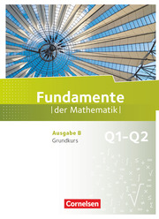 Fundamente der Mathematik - Ausgabe B - ab 2017 - 11. Schuljahr/ Q1-Q2: Grundkurs