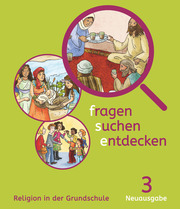 Fragen-suchen-entdecken - Katholische Religion in der Grundschule - Neuausgabe (Bayern und Hessen) - Band 3