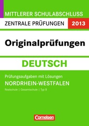 Mittlerer Schulabschluss Zentrale Prüfungen 2013 - Originalprüfungen Deutsch, NRW, Rs Gsch Typ B