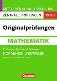 Mittlerer Schulabschluss Zentrale Prüfungen 2013 - Originalprüfungen Mathematik, NRW, Rs Gsch Typ B