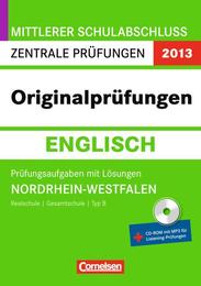 Mittlerer Schulabschluss Zentrale Prüfungen 2013 - Originalprüfungen Englisch, NRW, Rs Gsch Typ B