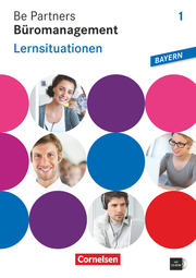 Be Partners - Büromanagement - Ausgabe Bayern 2014 - 1. Ausbildungsjahr: Lernfelder 1-6