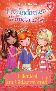 Drei Freundinnen im Wunderland: Elfenfest am Glitzerstrand