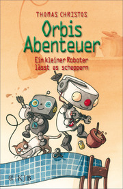 Orbis Abenteuer - Ein kleiner Roboter lässt es scheppern - Cover