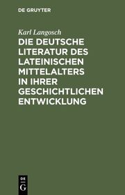Die deutsche Literatur des lateinischen Mittelalters in ihrer geschichtlichen En - Cover
