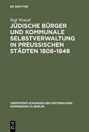 Jüdische Bürger und kommunale Selbstverwaltung in preußischen Städten 1808-1848