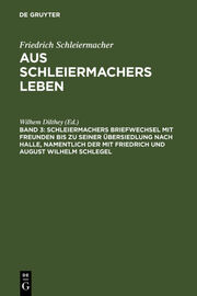 Schleiermachers Briefwechsel mit Freunden bis zu seiner Übersiedlung nach Halle, namentlich der mit Friedrich und August Wilhelm Schlegel - Cover