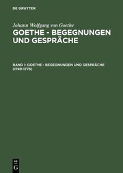 Goethe - Begegnungen und Gespräche I: 1749-1776