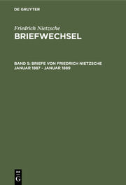 Briefe von Friedrich Nietzsche Januar 1887 - Januar 1889