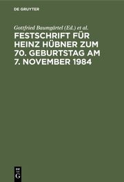 Festschrift für Heinz Hübner zum 70.Geburtstag am 7.November 1984