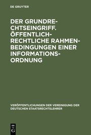 Der Grundrechtseingriff/Öffentlich-rechtliche Rahmenbedingungen einer Informationsordnung