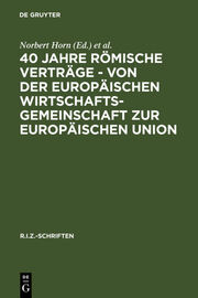 40 Jahre Römische Verträge - Von der Europäischen Wirtschaftsgemeinschaft zur Eu