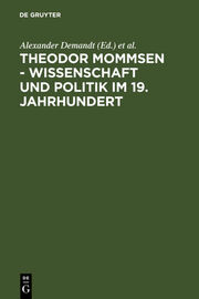 Theodor Mommsen: Wissenschaft und Politik im 19.Jahrhundert