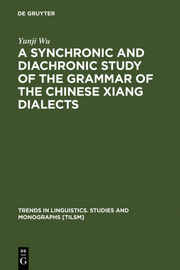 A Synchronic and Diachronic Study of the Grammar of the Chinese Xiang Dialects - Cover