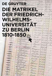 Die Matrikel der Universität Berlin zwischen Reform und Revolution 1810-1850