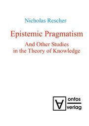 Epistemic Pragmatism and Other Studies in the Theory of Knowledge