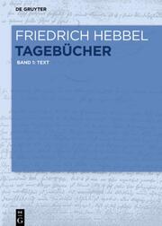 Friedrich Hebbel: Tagebücher Band 1: Text