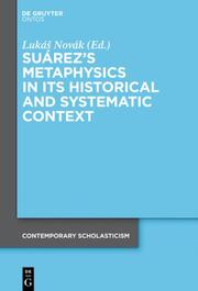 Suárezs Metaphysics in Its Historical and Systematic Context
