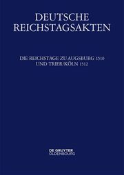 Die Reichstage zu Augsburg 1510 und Trier/Köln 1512