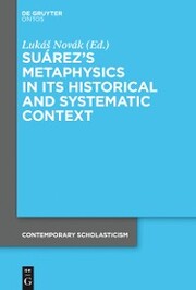 Suárez's Metaphysics in Its Historical and Systematic Context