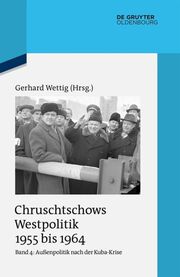 Chruschtschows Westpolitik 1955 bis 1964 Bd 4