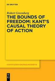 The Bounds of Freedom: Kants Causal Theory of Action