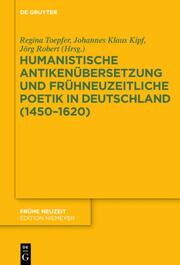Humanistische Antikenübersetzung und frühneuzeitliche Poetik in Deutschland (145