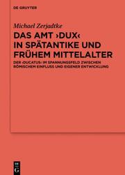 Das Amt Dux in Spätantike und frühem Mittelalter
