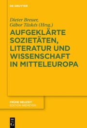 Aufgeklärte Sozietäten, Literatur und Wissenschaft in Mitteleuropa - Cover