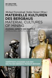 Materielle Kulturen des Bergbaus - Material Cultures of Mining