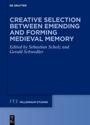 Creative Selection between Emending and Forming Medieval Memory - Cover