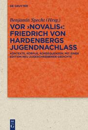 Vor 'Novalis' - Friedrich von Hardenbergs Jugendnachlass