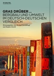 Gras drüber ... Bergbau und Umwelt im deutsch-deutschen Vergleich
