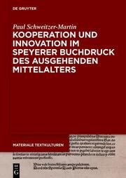 Kooperation und Innovation im Speyerer Buchdruck des ausgehenden Mittelalters