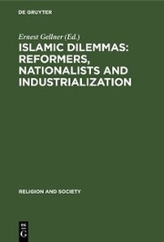 Islamic Dilemmas: Reformers, Nationalists and Industrialization
