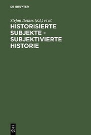 Historisierte Subjekte - Subjektivierte Historie