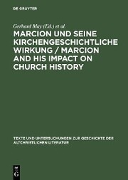 Marcion und seine kirchengeschichtliche Wirkung / Marcion and His Impact on Church History