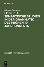 Logisch-semantische Studien in der Grammatik des frühen 19. Jahrhunderts