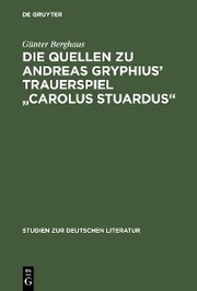 Die Quellen zu Andreas Gryphius' Trauerspiel 'Carolus Stuardus'
