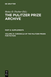 The Pulitzer Prize Archive. Supplements / Chronicle of the Pulitzer Prizes for Fiction