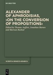 Alexander of Aphrodisias, On the Conversion of Propositions