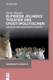 Elfriede Jelineks Theater des (Post-)Politischen