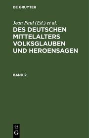 Des deutschen Mittelalters Volksglauben und Heroensagen