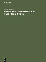 Die Rheinprovinz 1815 - 1915 : hundert Jahre preußischer Herrschaft am Rhein