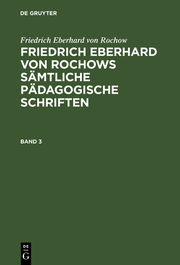 [Sämtliche pädagogische Schriften] Friedrich Eberhard von Rochows sämtliche pädagogische Schriften