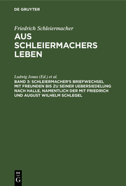 Schleiermacher's Briefwechsel mit Freunden bis zu seiner Uebersiedelung nach Halle, namentlich der mit Friedrich und August Wilhelm Schlegel - Cover