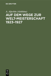 Auf dem Wege zur Welt-Meisterschaft 1923 - 1927 - Cover