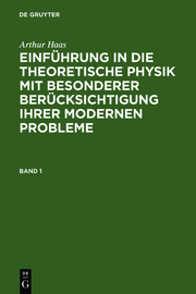 Haas, Arthur: Einführung in die theoretische Physik mit besonderer Berücksichtigung ihrer modernen Probleme.Band 1